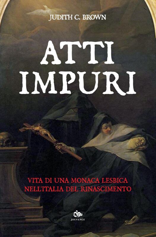 Atti impuri Vita di una monaca lesbica nell’Italia del Rinascimento