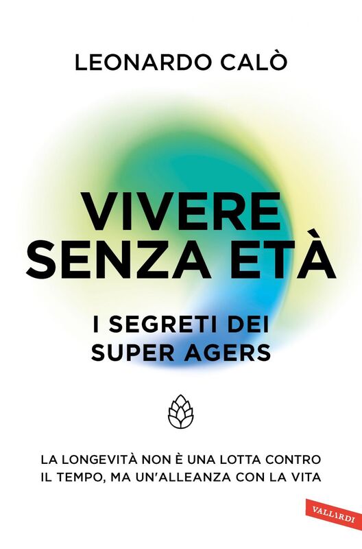 Vivere senza età. I segreti dei Super Agers La longevità non è una lotta contro il tempo, ma un'alleanza con la vita