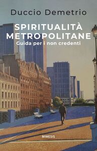 Spiritualità metropolitane Guida per i non credenti