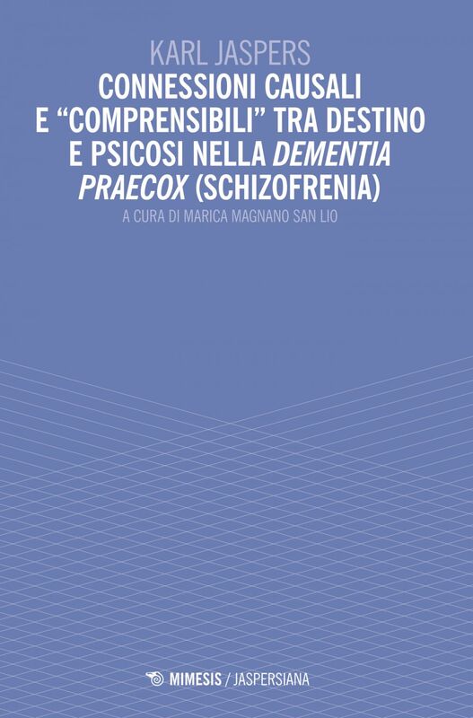 Connessioni causali e “comprensibili” tra destino e psicosi nella dementia praecox (schizofrenia)