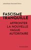Fascisme tranquille Affronter la nouvelle vague autoritaire