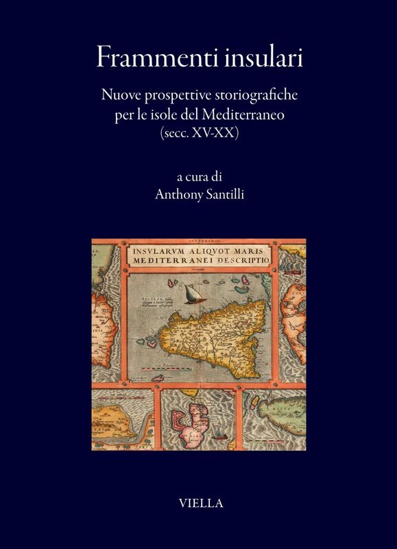 Frammenti insulari Nuove prospettive storiografiche per le isole del Mediterraneo (secc. XV-XX)