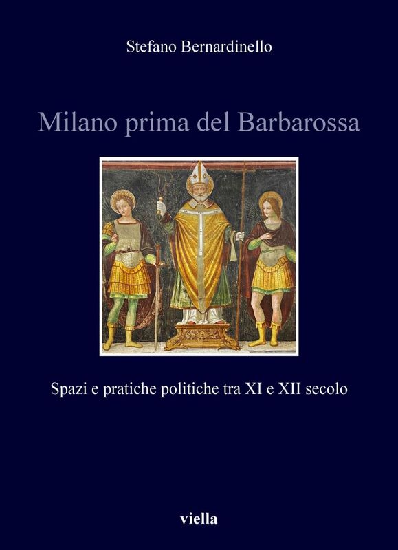 Milano prima del Barbarossa Spazi e pratiche politiche tra XI e XII secolo