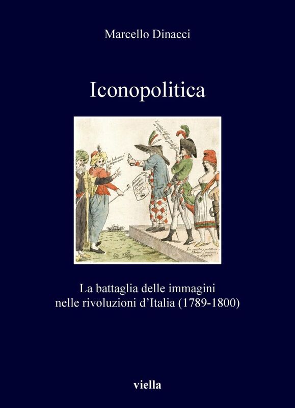 Iconopolitica La battaglia delle immagini nelle rivoluzioni d’Italia (1789-1800)