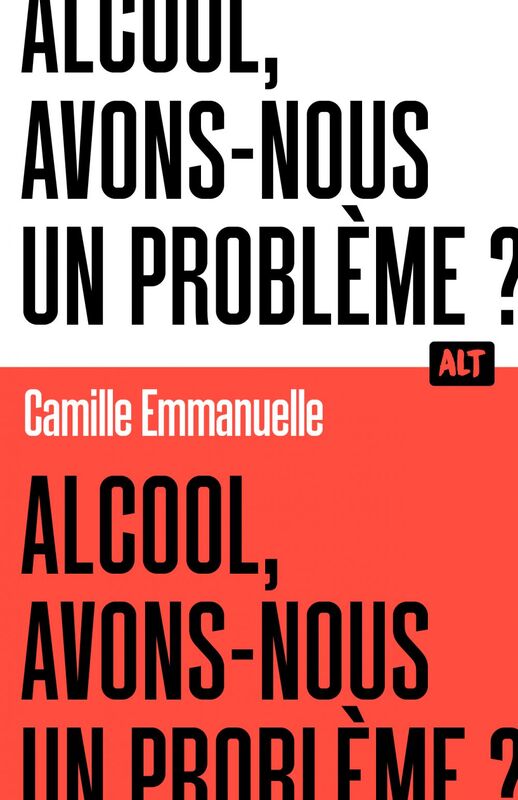 Alcool, avons-nous un problème ? / Collection ALT