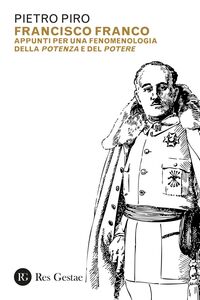 Francisco Franco Appunti per una fenomenologia della potenza e del potere