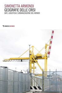 Geografie delle crisi Dati, logistica e urbanizzazione del mondo