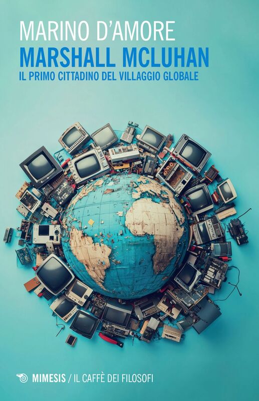 Marshall McLuhan Il primo cittadino del Villaggio Globale