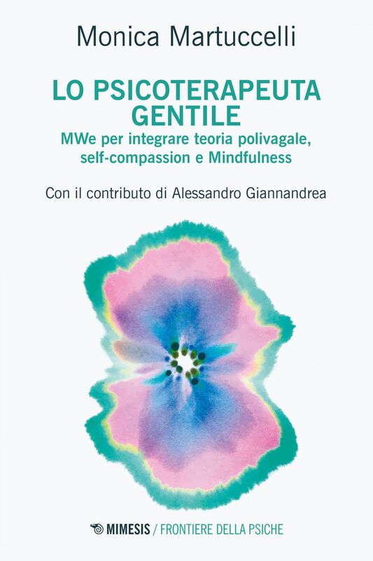 Lo Psicoterapeuta gentile MWe per integrare teoria polivagale, self-compassion e Mindfulness