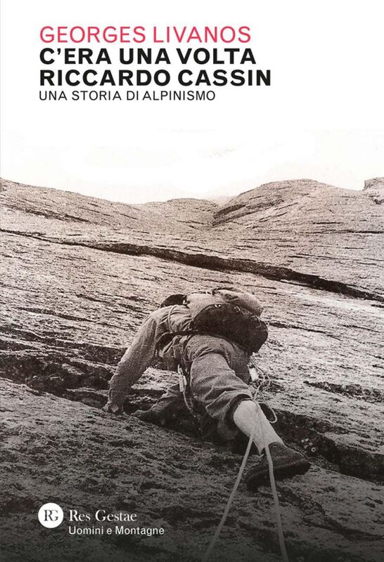 C'era una volta Riccardo Cassin Una storia di alpinismo