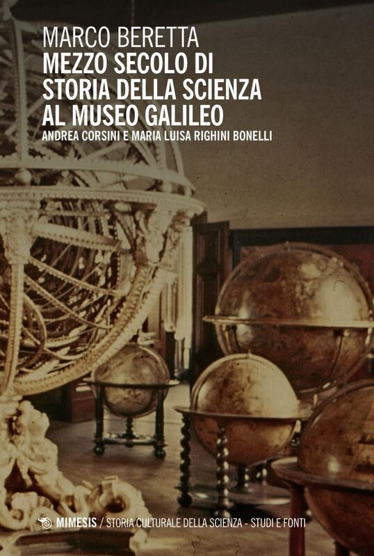 Mezzo secolo di Storia della Scienza al Museo Galileo Andrea Corsini e Maria Luisa Righini Bonelli