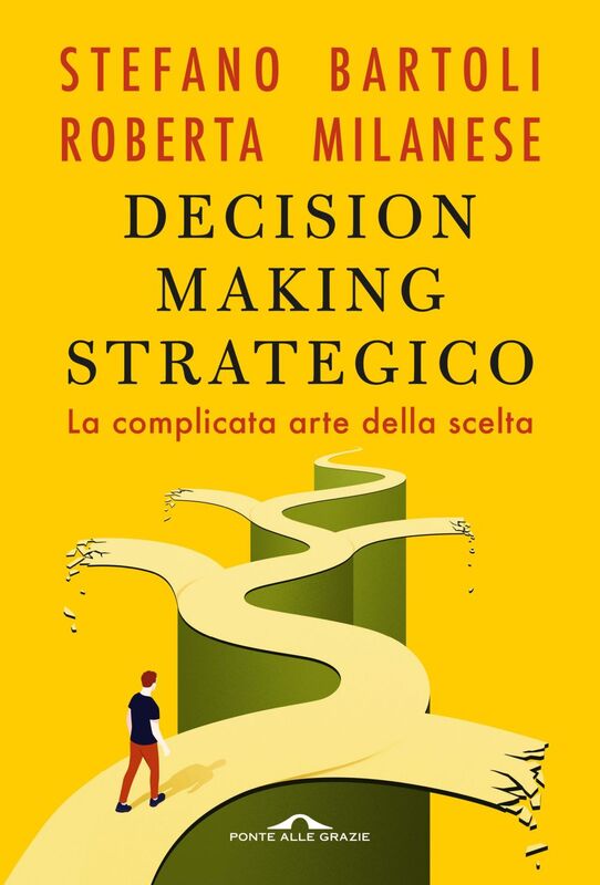 Decision making strategico La complicata arte della scelta