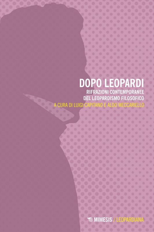 Dopo Leopardi Rifrazioni contemporanee del leopardismo filosofico
