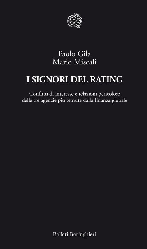 I Signori del Rating Conflitti di interesse e relazioni pericolose delle tre agenzie più temute dalla finanza globale