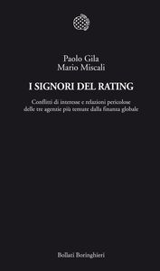 I Signori del Rating Conflitti di interesse e relazioni pericolose delle tre agenzie più temute dalla finanza globale