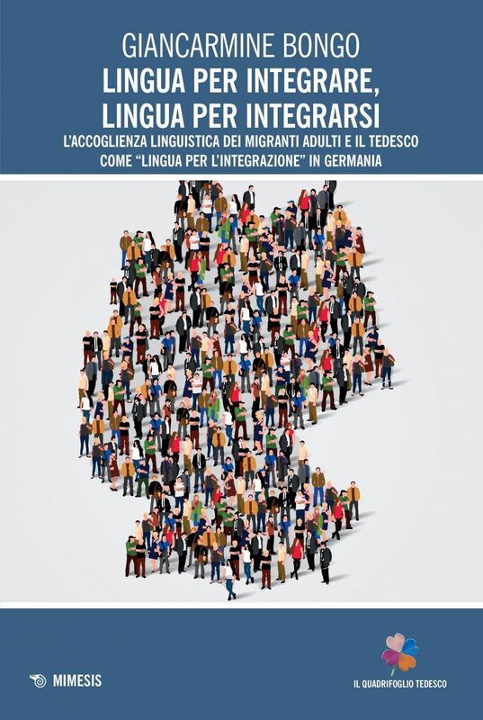 Lingua per integrare, lingua per integrarsi L’accoglienza linguistica dei migranti adulti e il tedesco come “lingua per l’integrazione” in Germania