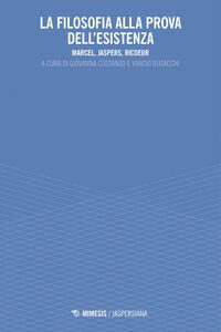La filosofia alla prova dell'esistenza Marcel, Jaspers, Ricoeur