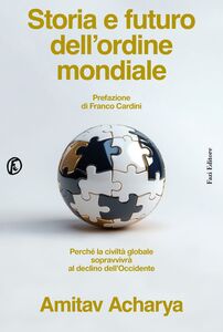 Storia e futuro dell’ordine mondiale Perché la civiltà globale sopravvivrà al declino dell’Occidente