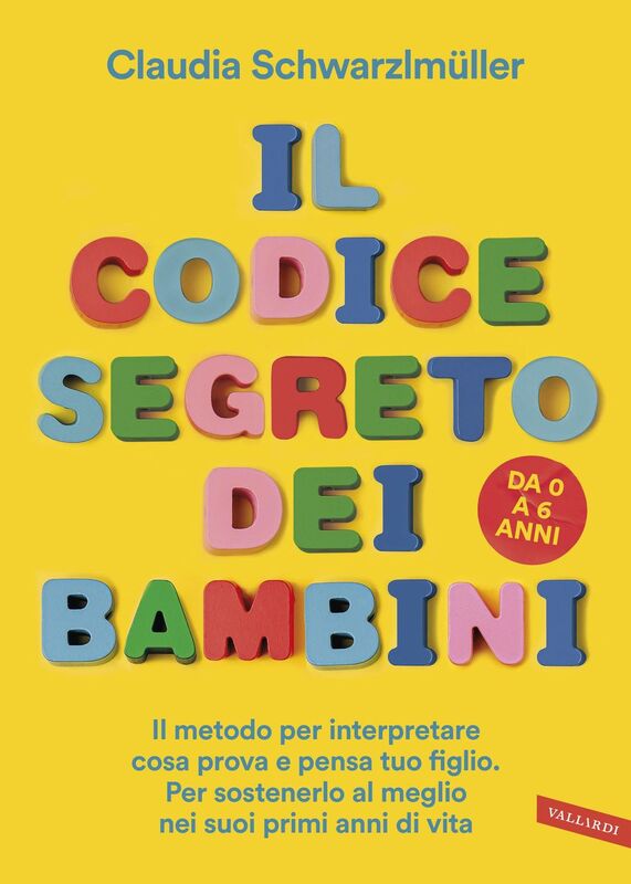 ll codice segreto dei bambini Il metodo per interpretare cosa prova e pensa tuo figlio. Per sostenerlo al meglio nei suoi primi anni di vita. Da 0 a 6 anni