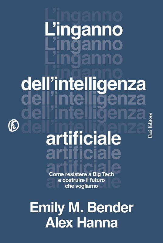 L’inganno dell’intelligenza artificiale Come resistere a Big Tech e costruire il futuro che vogliamo