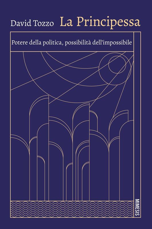 LA PRINCIPESSA Potere della politica, possibilità dell’impossibile