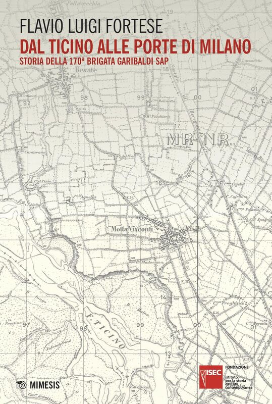 Dal Ticino alle porte di Milano Storia della 170ª Brigata Garibaldi SAP
