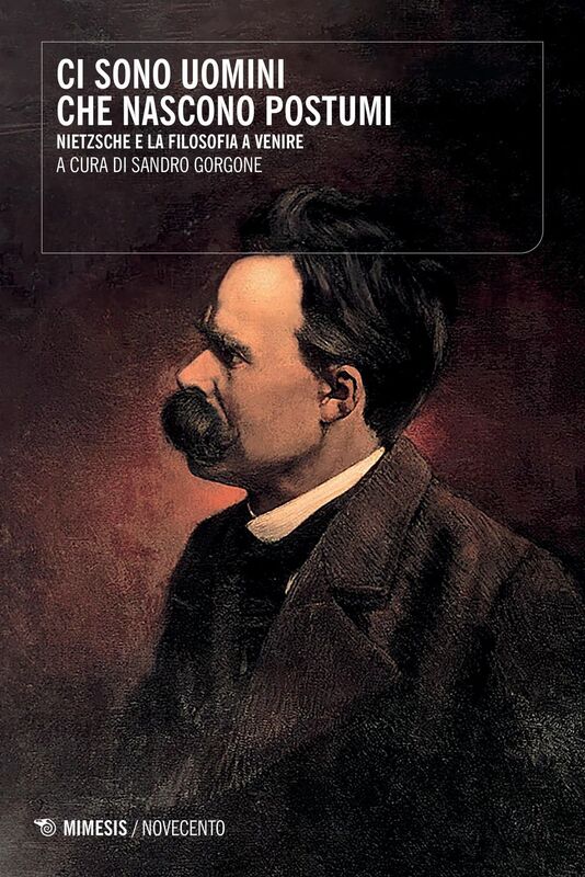 Ci sono uomini che nascono postumi Nietzsche e la filosofia a venire