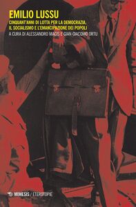 Emilio Lussu Cinquant’anni di lotta per la democrazia, il socialismo e l’emancipazione dei popoli