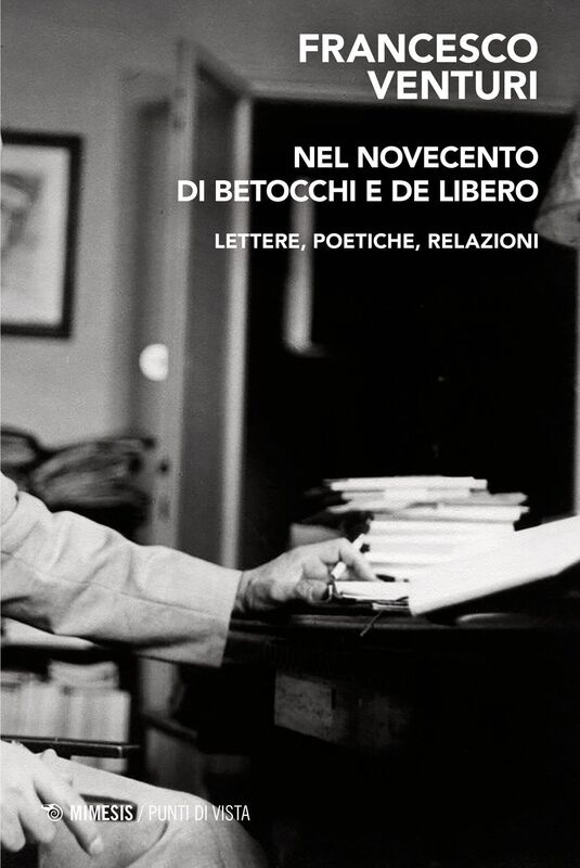 Nel Novecento di Betocchi e de Libero Lettere, poetiche, relazioni