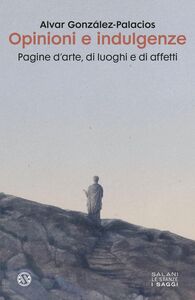 Opinioni e indulgenze Pagine d'arte, di luoghi e di affetti