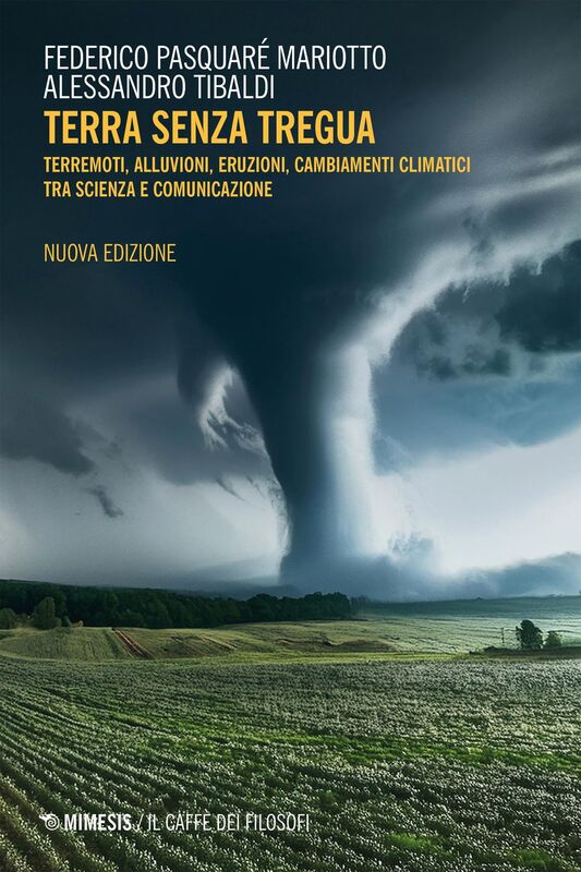 Terra senza tregua Terremoti, alluvioni, eruzioni, cambiamenti climatici tra scienza e comunicazione