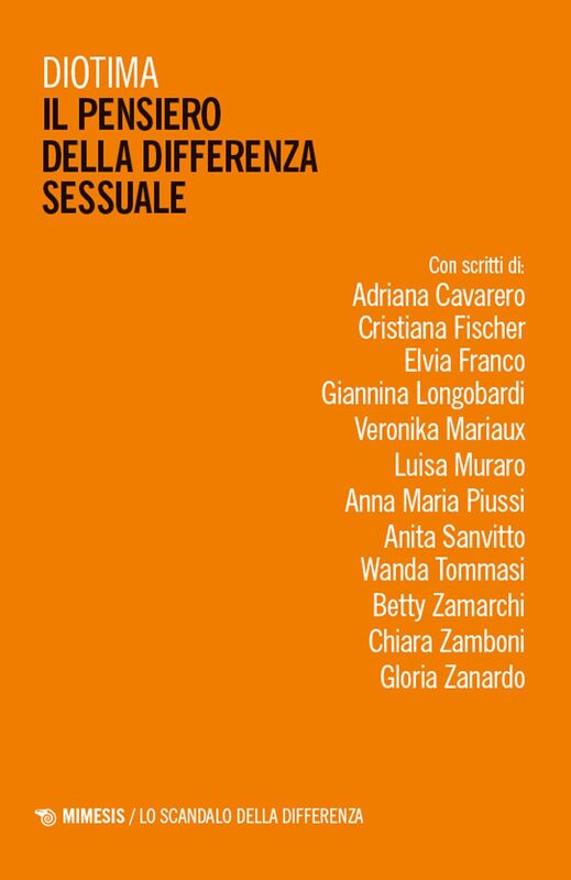 Il pensiero della differenza sessuale Con scritti di: Adriana Cavarero, Cristiana Fischer, Elvia Franco, Giannina Longobardi, Veronika Mariaux, Luisa Muraro, Anna Maria Piussi, Anita Sanvitto, Wanda Tommasi, Betty Zamarchi, Chiara Zamboni, Gloria Zanardo