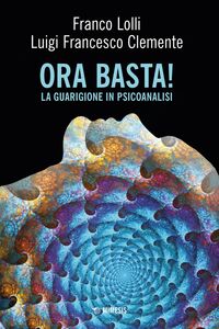 Ora Basta! La guarigione in psicoanalisi