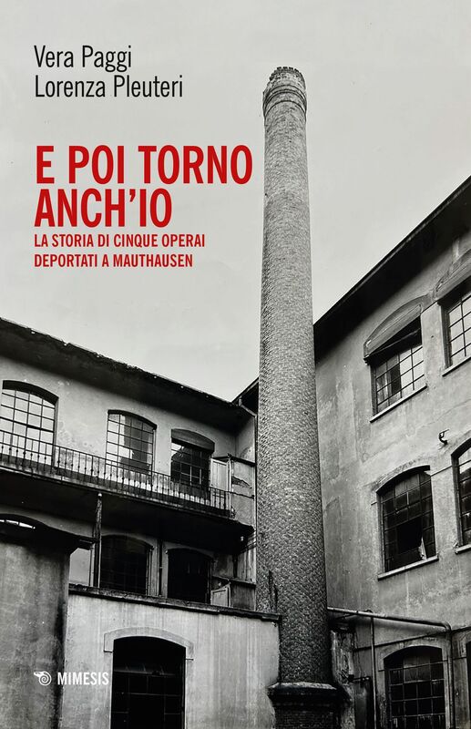 E poi torno anch’io La storia di cinque operai deportati a Mauthausen