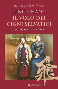 Il volo dei cigni selvatici Io, mia madre e la Cina