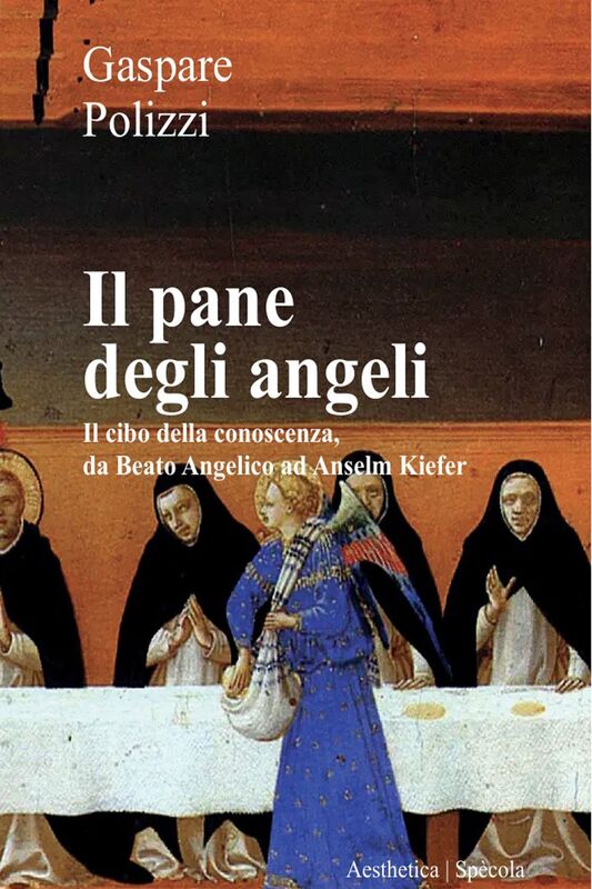 Il pane degli angeli Il cibo della conoscenza, da Beato Angelico ad Anselm Kiefer