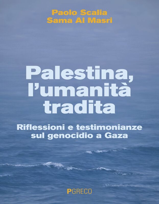 Palestina, l’umanità tradita Riflessioni e testimonianze sul genocidio a Gaza