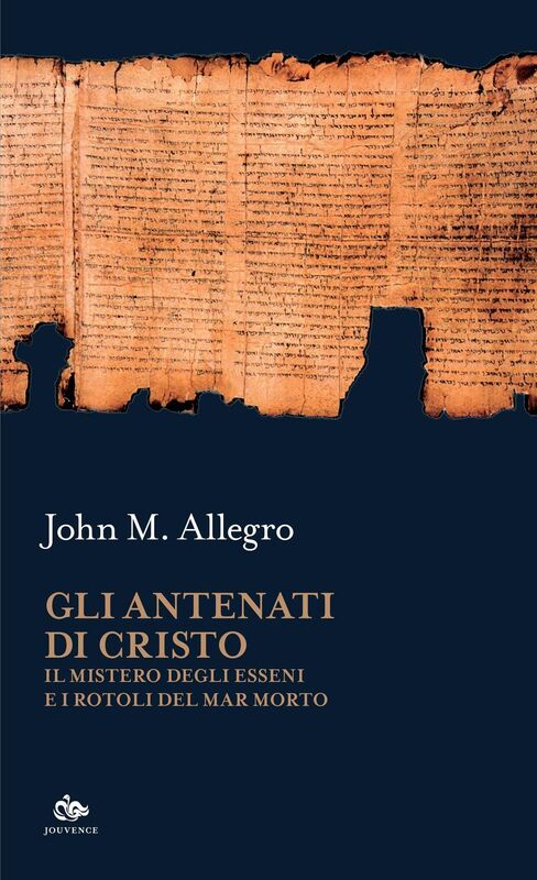 Gli antenati di Cristo Il mistero degli Esseni e i Rotoli del Mar Morto