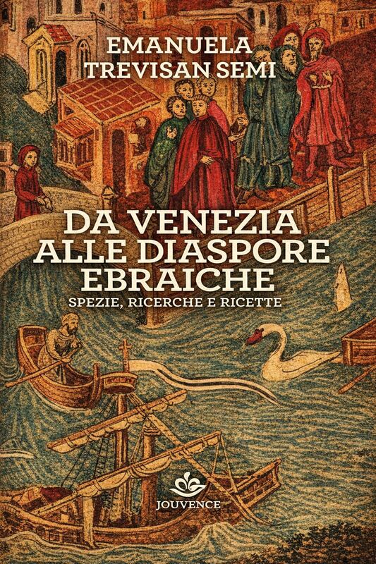 DA VENEZIA ALLE DIASPORE EBRAICHE Spezie, ricerche e ricette