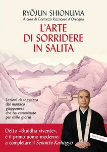 L'arte di sorridere in salita Lezioni di saggezza dal monaco giapponese che ha camminato per mille giorni