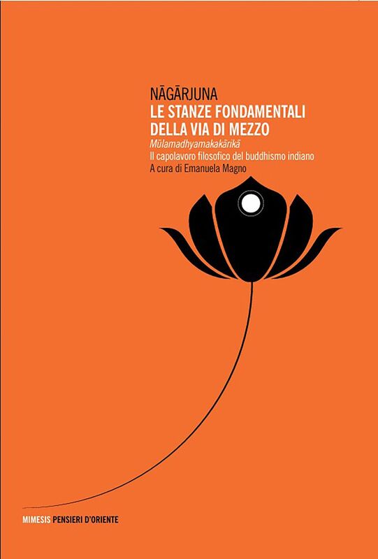 Le stanze fondamentali della via di mezzo Mūlamadhyamakakārikā. Il capolavoro filosofico del buddhismo indiano