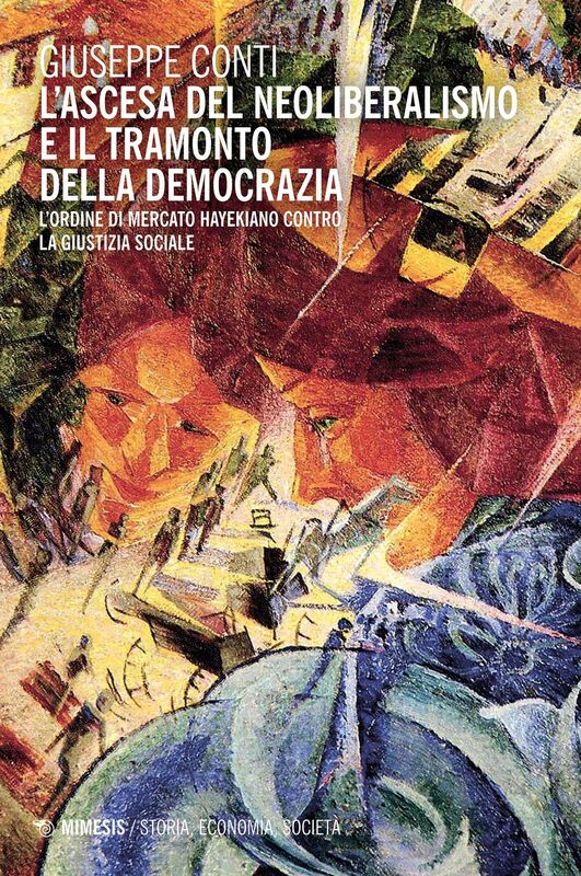L'ascesa del neoliberalismo e il tramonto della democrazia L'ordine di mercato hayekiano contro la giustizia sociale