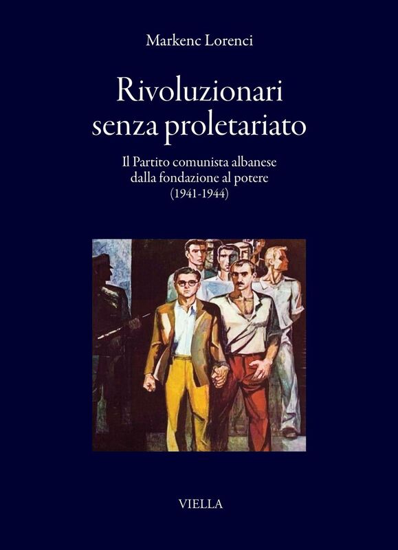 Rivoluzionari senza proletariato Il Partito comunista albanese dalla fondazione al potere (1941-1944)