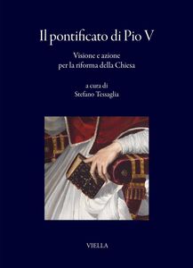 Il pontificato di Pio V Visione e azione per la riforma della Chiesa