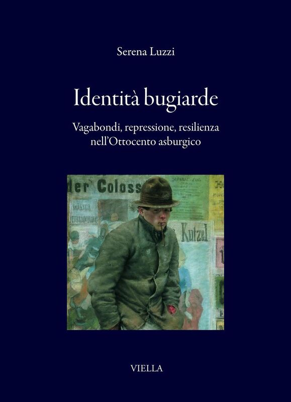 Identità bugiarde Vagabondi, repressione, resilienza nell’Ottocento asburgico