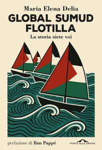 Global Sumud Flotilla, la storia siete voi