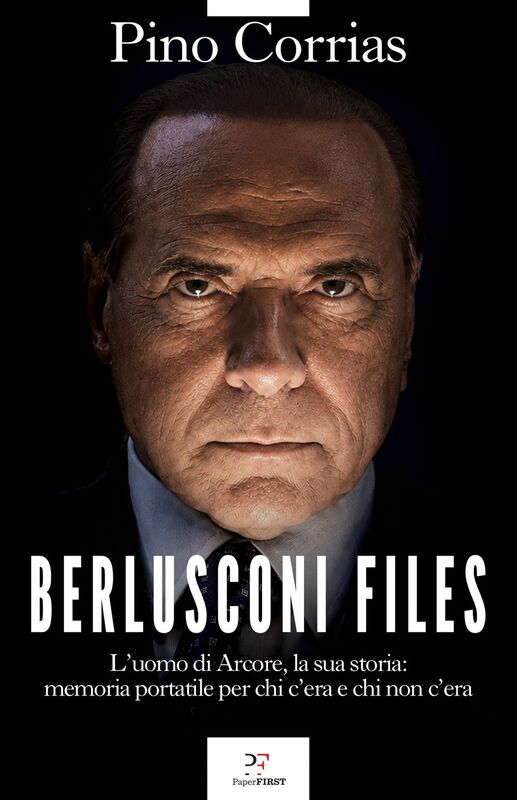 Berlusconi Files L'uomo di Arcore, la sua storia: memoria portatile per chi c'era e chi non c'era