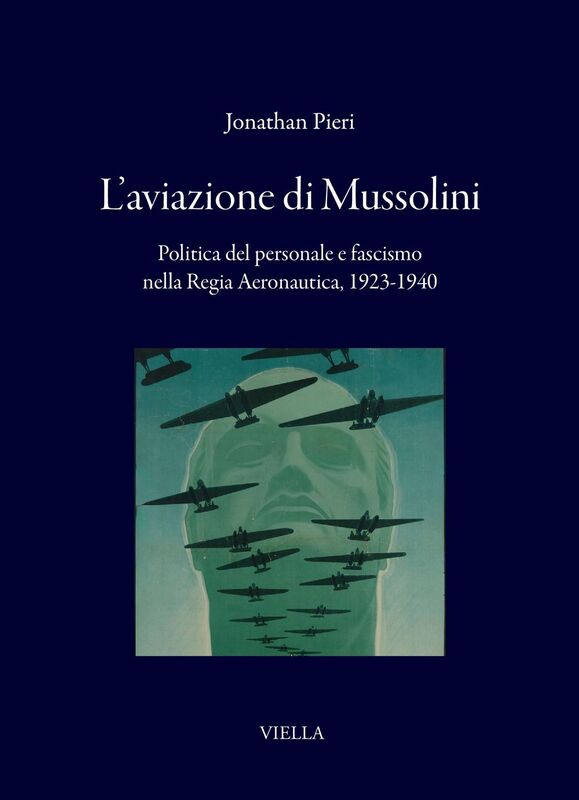 L’aviazione di Mussolini Politica del personale e fascismo nella Regia Aeronautica, 1923-1940