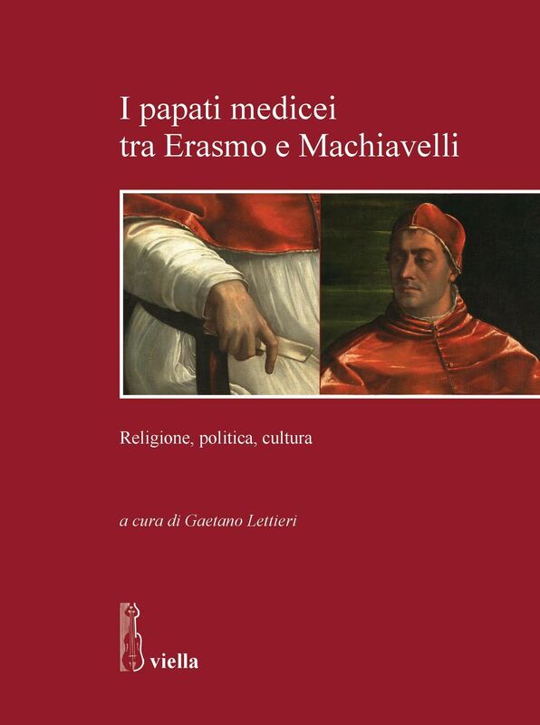 I papati medicei tra Erasmo e Machiavelli Religione, politica, cultura