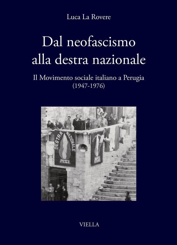 Dal neofascismo alla destra nazionale Il Movimento sociale italiano a Perugia (1947-1976)